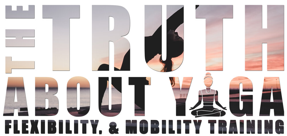 The Truth About Yoga, Flexibility, & Mobility Training